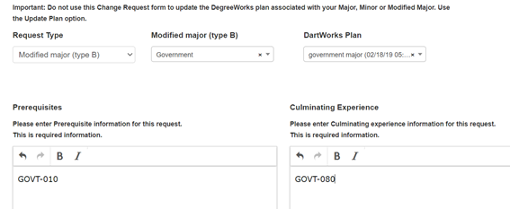 Select your new major or minor from the drop-down menu and attach your DartWorks Plan. Enter prerequisite and culminating experience information. If declaring a modified major, enter your rationale.