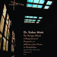 Dr. Gabor Maté, “The Hungry Ghost: A Biopsychosocial Perspective on Addiction