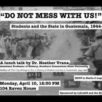 "DO NOT MESS WITH US!" Students & the State in Guatemala, 1944-1996