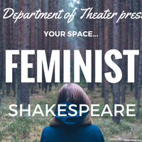 "Feminist Shakespeare (or, Unsex Me Here)" -- a YOUR SPACE presentation