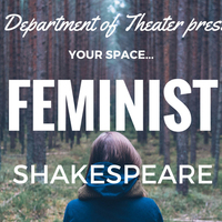  "Feminist Shakespeare (or, Unsex Me Here)" -- a YOUR SPACE presentation