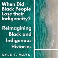 When Did Black People Lose Their Indigeneity? Reimagining Black & Indigenous...
