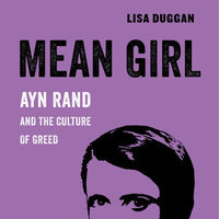 Lisa Duggan (NYU) on Ayn Rand and the Culture of Greed