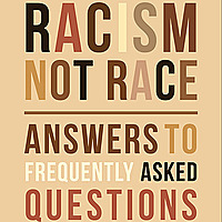 Racism Not Race: Answers to Frequently asked Questions