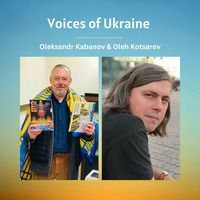 Voices of Ukraine: Oleksandr Kabanov & Oleh Kotsarev