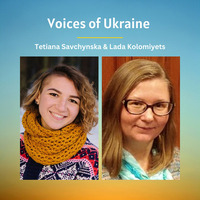 Voices of Ukraine: Tetiana Savchynska & Lada Kolomiyets