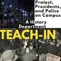 Protests, Presidents and Police on Campus: A History Department TEACH-IN