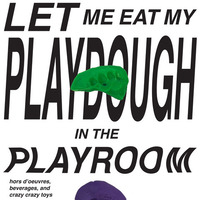 LET ME EAT MY PLAYDOUGH IN THE PLAYROOM