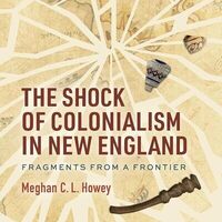 DAWG Colloquium with Dr. Meghan Howey - The Shock of Colonialism in New England